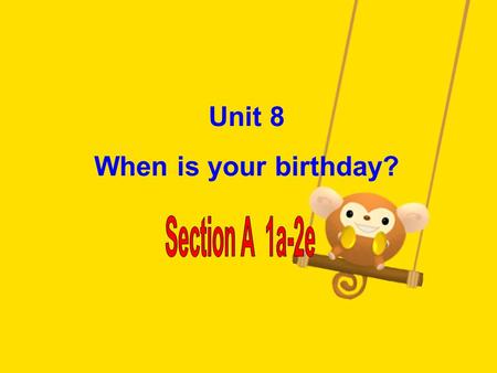 Unit 8 When is your birthday? Let’s enjoy a month song!