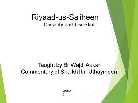 Riyaad-us-Saliheen Certainty and Tawakkul Taught by Br Wajdi Akkari Commentary of Shaikh Ibn Uthaymeen Lesson 21.