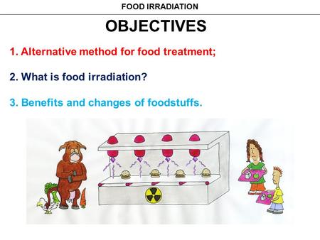 OBJECTIVES 1. Alternative method for food treatment;