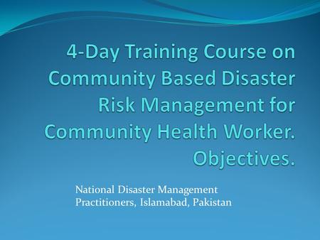 National Disaster Management Practitioners, Islamabad, Pakistan.