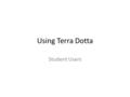 Using Terra Dotta Student Users. New Online Application System Direct link: gcsu-sa.terradotta.com (but all links from GC hosted website also link to.
