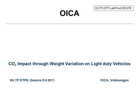 OICA CO 2 Impact through Weight Variation on Light duty Vehicles WLTP DTP6, Geneva 8.6.2011 OICA, Volkswagen WLTP-DTP-LabProcICE-076.