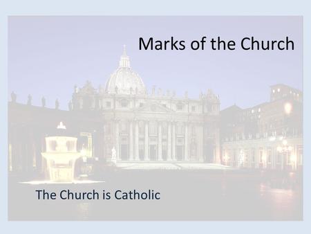 Marks of the Church The Church is Catholic. Catholic? Catholic comes from the Greek word katholikos, universal Catholic has two meanings – Catholic: Founded.