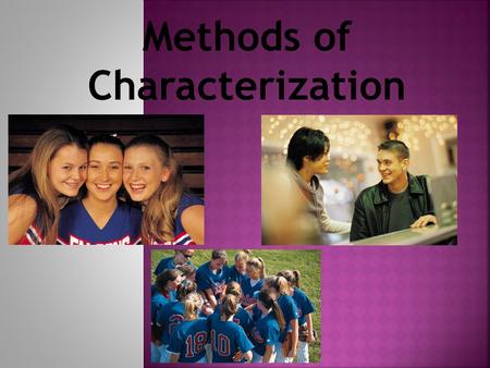 Methods of Characterization. Characterization – the way an author reveals the special qualities and personalities of a character in a story, making the.