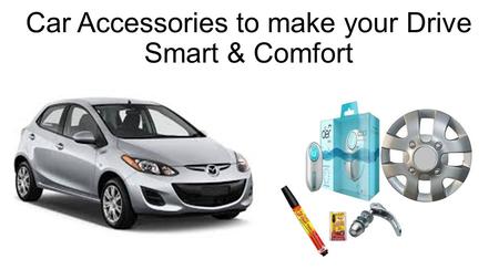 Car Accessories to make your Drive Smart & Comfort.