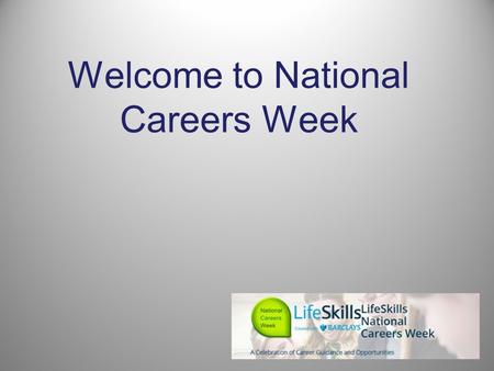 Welcome to National Careers Week. A career? What does career mean to you? Discuss in pairs for 2 mins A career is an individual's journey through learning,