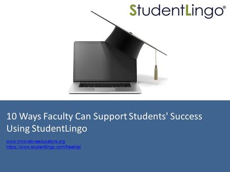 10 Ways Faculty Can Support Students' Success Using StudentLingo  https://www.studentlingo.com/freetrial.