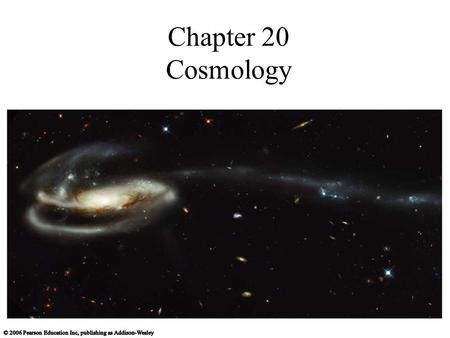 Chapter 20 Cosmology. Hubble Ultra Deep Field Galaxies and Cosmology A galaxy’s age, its distance, and the age of the universe are all closely related.