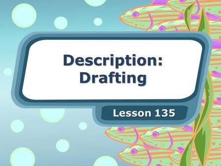 Description: Drafting Lesson 135. Drafting The topic sentence should be the first sentence of your paragraph. Your details should be organized in a way.
