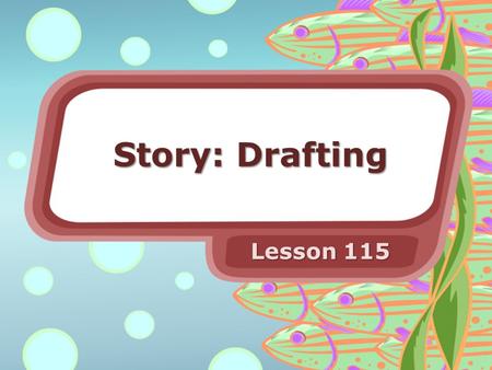 Story: Drafting Lesson 115. Introduction Which beginning was your favorite? Why? Which ending was your favorite? Why?