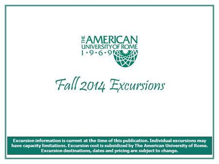 Fall 2014 Excursions Excursion information is current at the time of this publication. Individual excursions may have capacity limitations. Excursion cost.