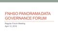 FNHSO PANORAMA DATA GOVERNANCE FORUM Regular Forum Meeting April 12, 2016.