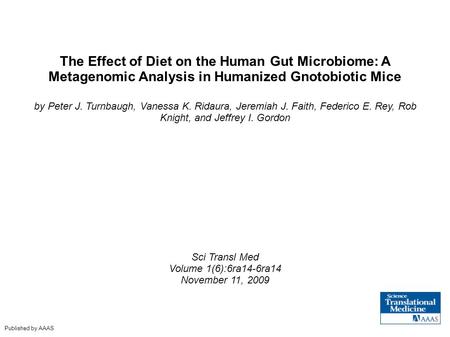 The Effect of Diet on the Human Gut Microbiome: A Metagenomic Analysis in Humanized Gnotobiotic Mice by Peter J. Turnbaugh, Vanessa K. Ridaura, Jeremiah.