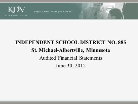 INDEPENDENT SCHOOL DISTRICT NO. 885 St. Michael-Albertville, Minnesota Audited Financial Statements June 30, 2012.