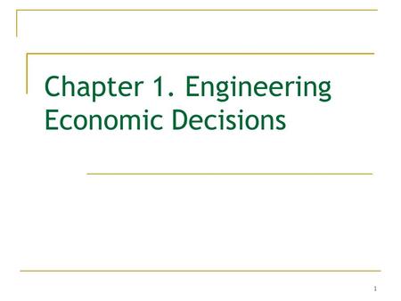 1 Chapter 1. Engineering Economic Decisions. 2 Engineering Economics: Economic analysis for engineering and management decision making The term engineering.