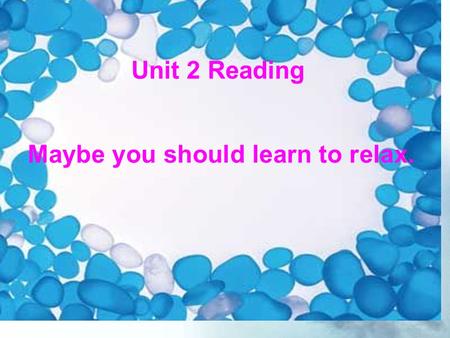 What after-school activities can you think of?  Using… － I do: － I don’t do: Unit 2 Reading Maybe you should learn to relax.