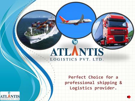 Perfect Choice for a professional shipping & Logistics provider.