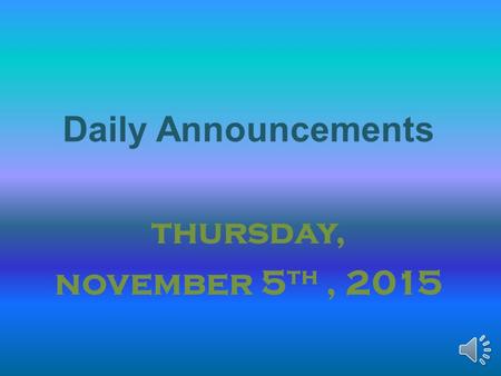 Daily Announcements thursday, november 5 th, 2015.