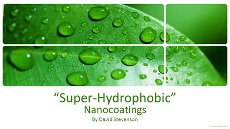 “Super-Hydrophobic” Nanocoatings By David Stevenson.
