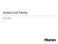 Auxiliary Fund Training April 12, 2016. WSU 2016-2017 Budgeting Process © 2015 Huron Consulting Group. All rights reserved. Proprietary & Confidential.