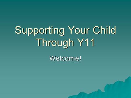 Supporting Your Child Through Y11 Welcome!. How did they get from here ……