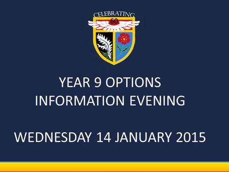 YEAR 9 OPTIONS INFORMATION EVENING WEDNESDAY 14 JANUARY 2015.