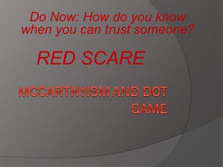 RED SCARE Do Now: How do you know when you can trust someone?