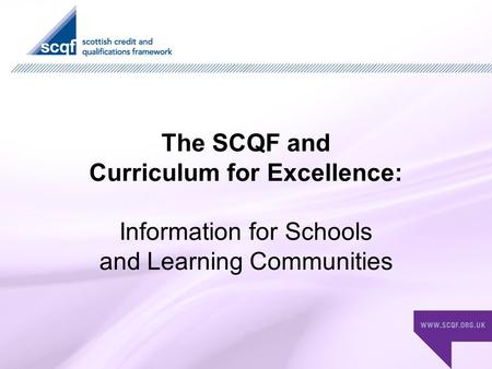 The SCQF and Curriculum for Excellence: Information for Schools and Learning Communities.