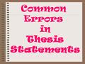 Common Errors in Thesis Statements. Here are five mistakes to avoid when writing your thesis statements.