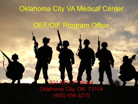 Oklahoma City VA Medical Center OEF/OIF Program Office Oklahoma City VA Medical Center OEF/OIF Program Office 921 NE 13 th Street Oklahoma City, OK 73104.