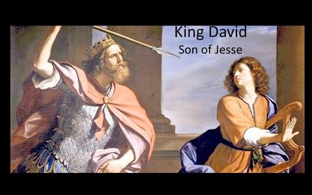Anointed… King David Son of Jesse. David’s story books: I, II Samuel & I Kings… 55 pages.