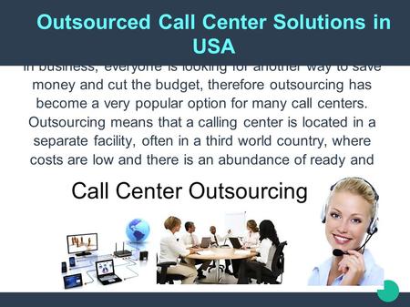 Outsourced Call Center Solutions in USA In business, everyone is looking for another way to save money and cut the budget, therefore outsourcing has become.