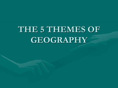 THE 5 THEMES OF GEOGRAPHY THE FIVE THEMES OF GEOGRAPHY LocationLocation PlacePlace Human-Environment InteractionHuman-Environment Interaction MovementMovement.
