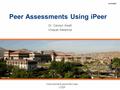Peer Assessments Using iPeer Dr. Carolyn Awalt Vinayak Melarkod Instructional Support Services UTEP 10/19/2009.