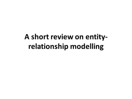 A short review on entity- relationship modelling.