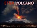 How big is mount Etna? Mount Etna is an active volcano on the east coast of Sicily, close to Messina and Catania. It is the largest volcano in Europe,
