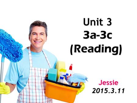 Unit 3 Unit 3 3a-3c 3a-3c(Reading) Jessie2015.3.11.