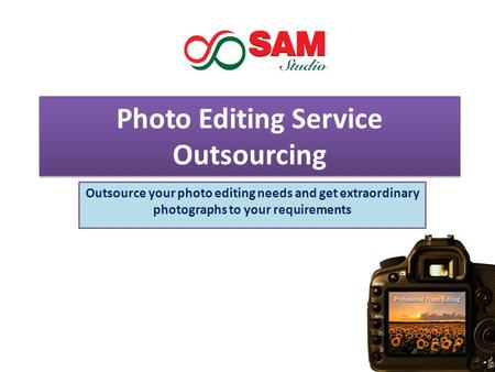 Photo Editing Service Outsourcing Outsource your photo editing needs and get extraordinary photographs to your requirements.
