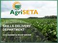 SKILLS DELIVERY DEPARTMENT 2016 AGRISETA ROAD SHOWS.