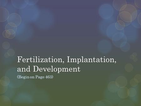Fertilization, Implantation, and Development (Begin on Page 463)