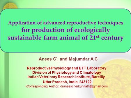 Anees C *, and Majumdar A C Reproductive Physiology and ETT Laboratory Division of Physiology and Climatology Indian Veterinary Research Institute, Bareilly,