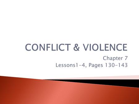Chapter 7 Lessons1-4, Pages 130-143. What is a conflict?  Is a disagreement between two people with opposing viewpoints, interests, or needs.