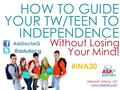Deborah Gilboa, MD  HOW TO GUIDE YOUR TW/TEEN TO INDEPENDENCE Without Losing Your Mind! #INA30