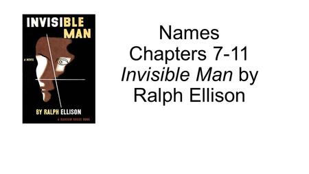 Names Chapters 7-11 Invisible Man by Ralph Ellison.