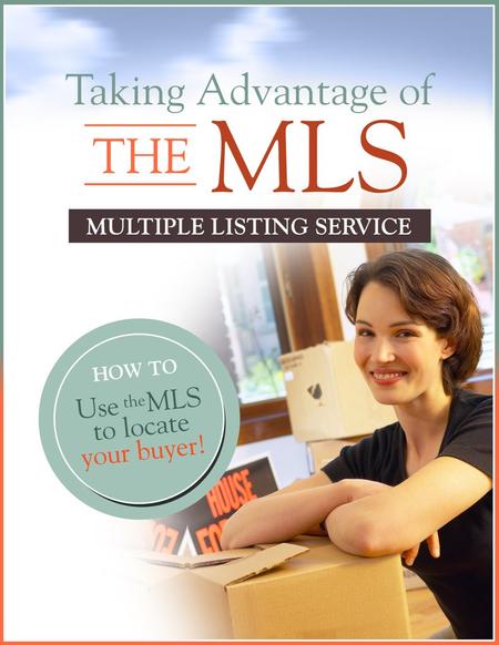 Understanding The MLS Will Give You The Advantage The MLS Allows A Seller To Easily Target Motivated & Qualified Buyers! It’s Designed For Move-Up Sellers.