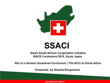 Swiss South African Cooperation Initiative WACE Conference 2015, Kyoto Japan WIL in a General Vocational Curriculum ( The NCV) In South Africa Presented.