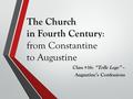 The Church in Fourth Century : from Constantine to Augustine Class #16: “Tolle Lege” – Augustine’s Confessions.