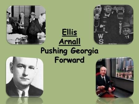 Ellis Arnall Pushing Georgia Forward. Standard SS8H10 The student will evaluate key post-World War II developments of Georgia from 1945 to 1970. Element.