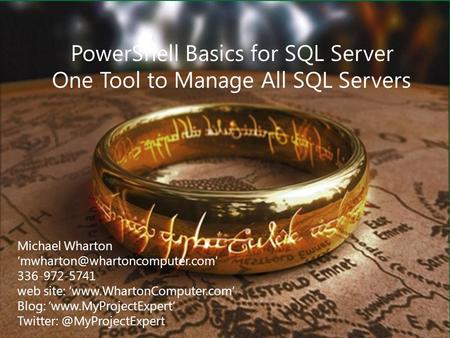 Wharton Computer Consulting, Inc. PowerShell Basics for SQL Server One Tool to Manage All SQL Servers Michael Wharton 336-972-5741.
