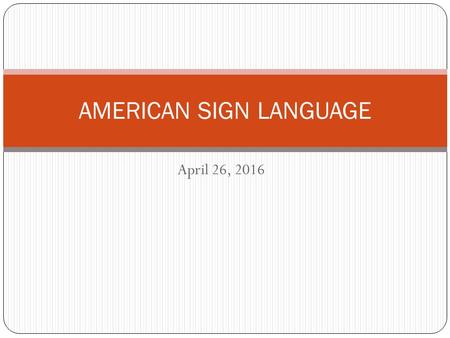 April 26, 2016 AMERICAN SIGN LANGUAGE. Happy Mingle “Monday!” Today, you are going to ask about your group’s weekends: “YOU WEEKEND PAST DO WHAT YOU?”